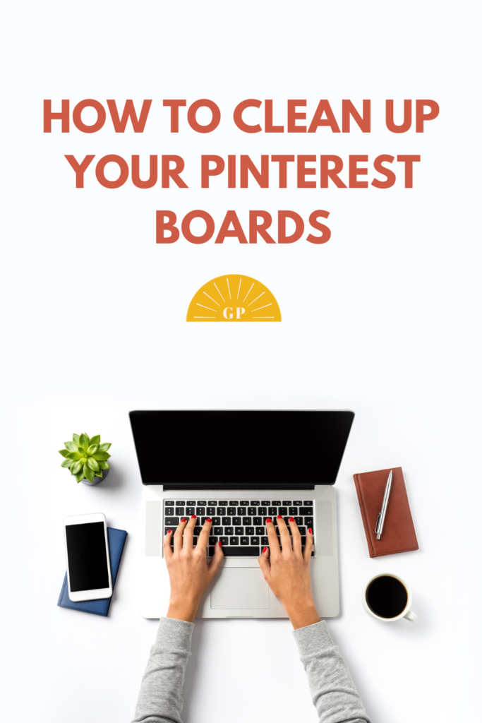 overhead view of girl on laptop and text that says How to Clean Up your Pinterest board