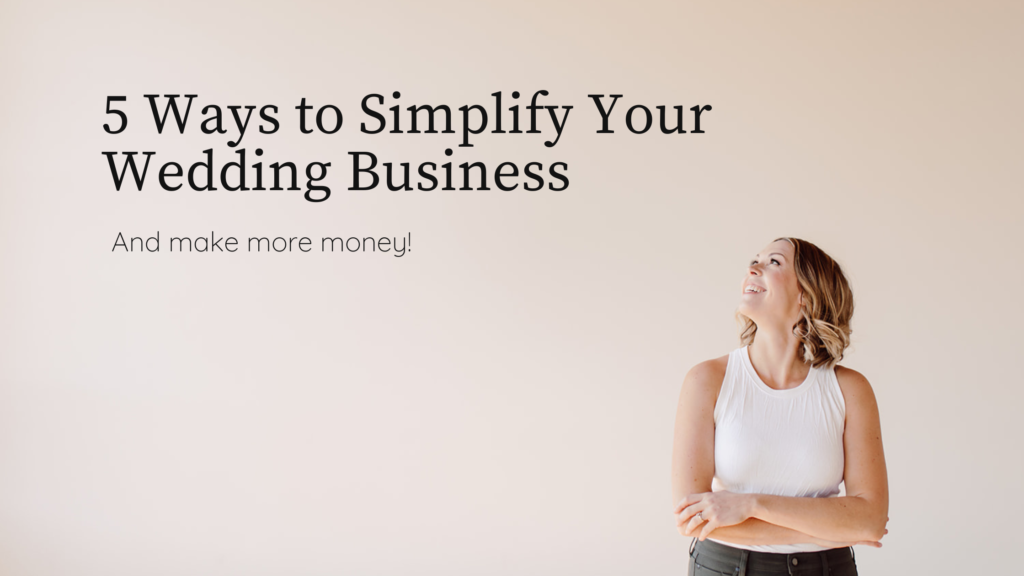 5 ways to simplify your wedding business and make more money